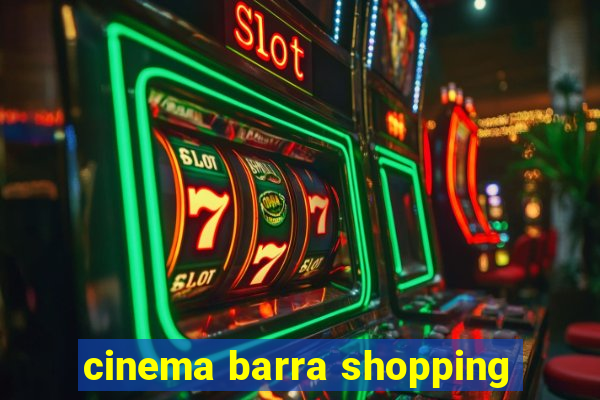 cinema barra shopping